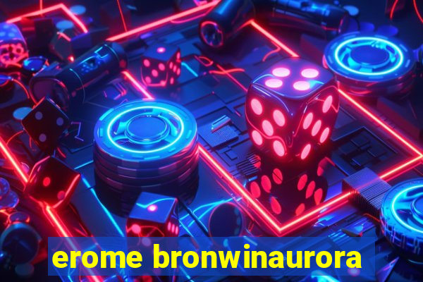 erome bronwinaurora